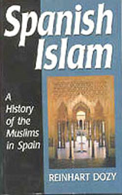 Spanish Islam - A History of the Muslims in Spain