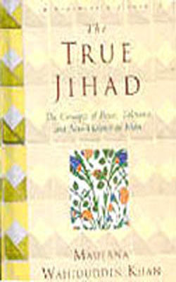 The True Jihad - The Concepts of Peace, Tolerance and Non Violence in Islam