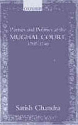 Parties and Politics at Mughal Court, 1707 - 1740