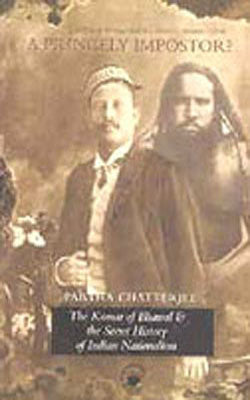 A Princely Imposter? The Kumar of Bhawal & the Secret History of Indian Nationalism