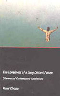 The Loneliness of a Long Distant Future - Dilemmas of Contemporary Architecture