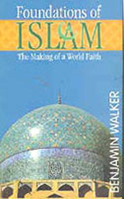 Foundations of Islam - The Making of a World Faith