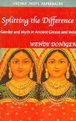 Splitting the Difference-Gender and Myth in Ancient Greece and India