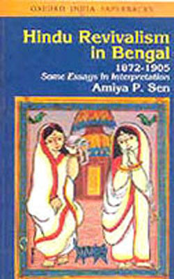 Hindu Revivalism in Bengal 1872-1905-Some essays in Interpretation