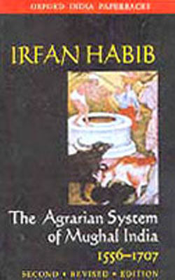 The Agrarian System of Mughal India 1556-1707