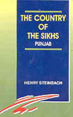 The Country of the Sikhs - Punjab under the Sikh Rule, 1799 - 1849