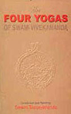 The Four Yogas of Swami Vivekananda - Condensed and Retold