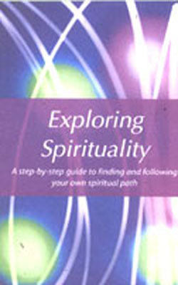 Exploring Spirituality - A step-by-step guide to finding and following your own spiritual path