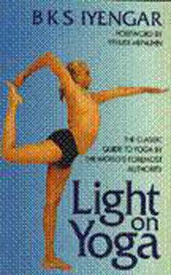 Light on Yoga  - The Classic Guide to Yoga